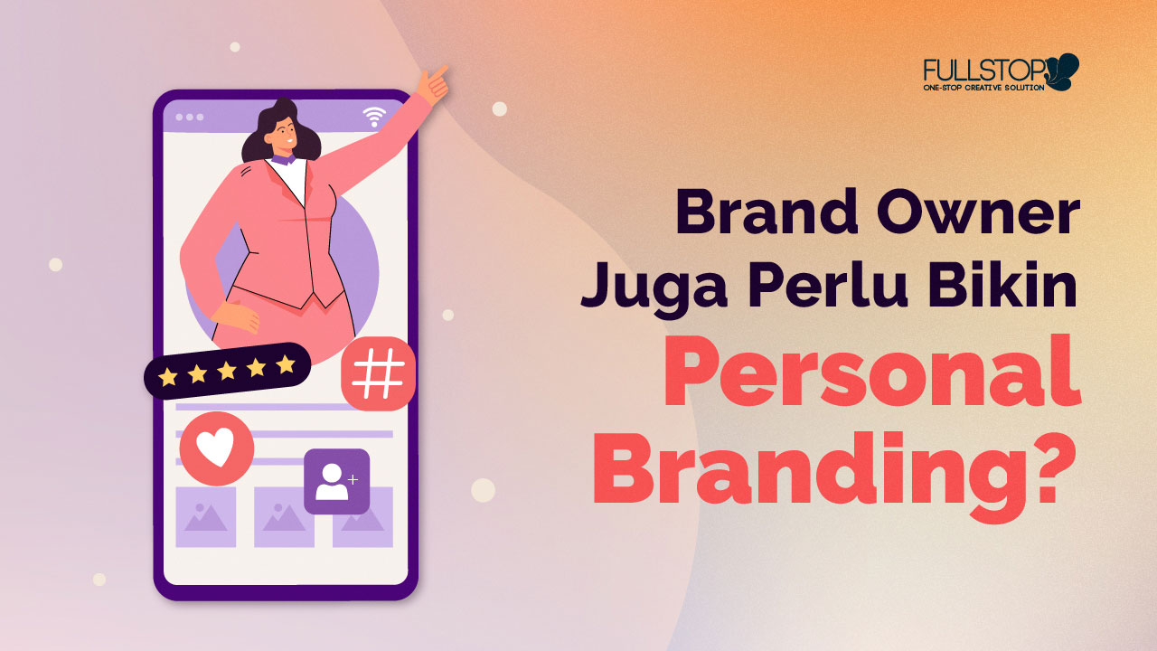 Brand Owner Juga Perlu Bikin Personal Branding? Ini Jawabannya!